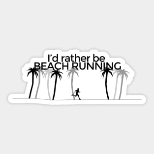 I'd rather be BEACH RUNNING Sticker